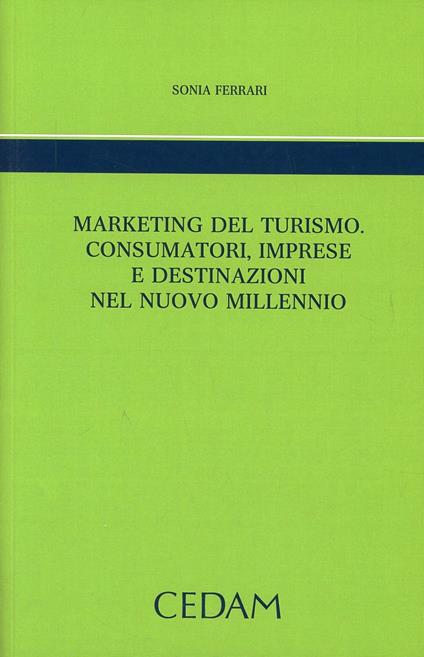 Marketing del turimo. Consumatori, imprese e destinazioni nel nuovo millennio - Sonia Ferrari - copertina