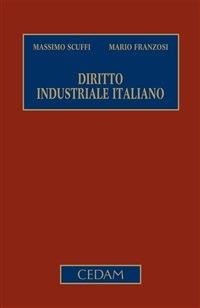 Diritto industriale italiano: Diritto sostanziale-Diritto procedimentale e processuale - Mario Franzosi,Massimo Scuffi - ebook