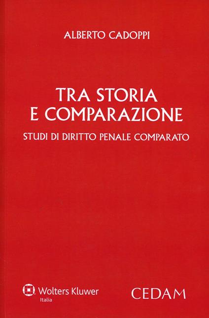 Tra storia e comparazione. Studi di diritto penale comparato - Alberto Cadoppi - copertina