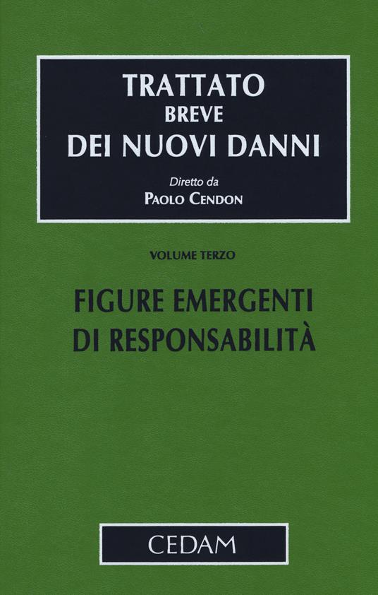 Trattato breve dei nuovi danni. Vol. 3: Figure emergenti di responsabilità - Paolo Cendon - copertina