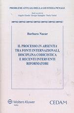 Il processo in absentia tra fonti internazionali. Disciplina codicistica e recenti interventi riformatori