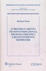 Il processo in absentia tra fonti internazionali. Disciplina codicistica e recenti interventi riformatori