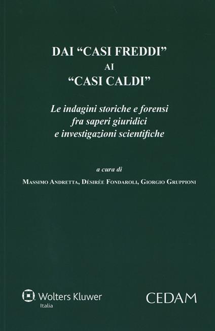 Dai «casi freddi» ai «casi caldi». Le indagini storiche e forensi fra saperi giuridici e investigazioni scientifiche - copertina