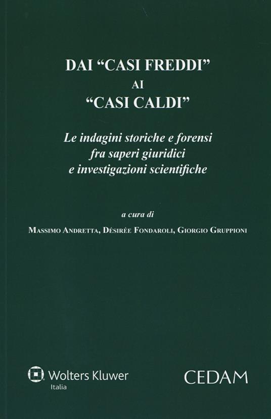 Dai «casi freddi» ai «casi caldi». Le indagini storiche e forensi fra saperi giuridici e investigazioni scientifiche - copertina