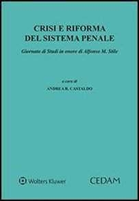 Crisi e riforma del sistema penale. Giornata di Studi in onore di Alfonso M. Stile