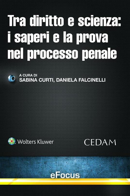 Tra diritto e scienza: i saperi e la prova nel processo penale - Sabina Curti,Daniela Falcinelli - ebook