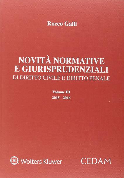 Novità normative e giurisprudenziali di diritto civile, diritto penale e diritto amministrativo. Vol. 3 - Rocco Galli - copertina