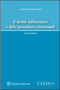 Il diritto fallimentare e delle procedure concorsuali - Elena Frascaroli Santi - copertina
