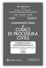 Commentario breve al Codice di procedura civile. Complemento giurisprudenziale. Edizione per prove concorsuali ed esami 2016