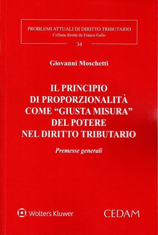 Il principio di proporzionalità come “giusta misura” del potere nell’evoluzione del diritto tributario - G. Moschetti - copertina