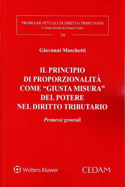 Il principio di proporzionalità come “giusta misura” del potere nell’evoluzione del diritto tributario - G. Moschetti - copertina