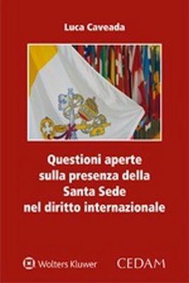 Questioni aperte sulla presenza della Santa Sede nel diritto internazionale - Luca Caveada - copertina