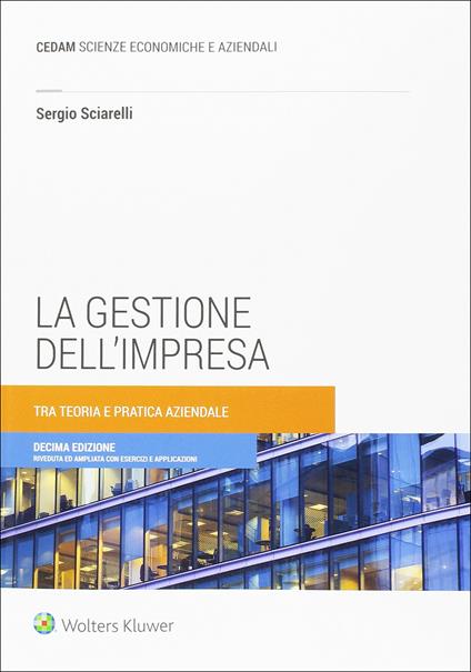 La gestione dell'impresa. Tra teoria e pratica aziendale - Sergio Sciarelli - copertina