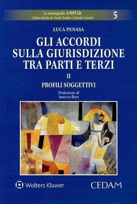 Gli accordi sulla giurisdizione tra parti e terzi. Vol. 2: Profili soggettivi - Luca Penasa - copertina