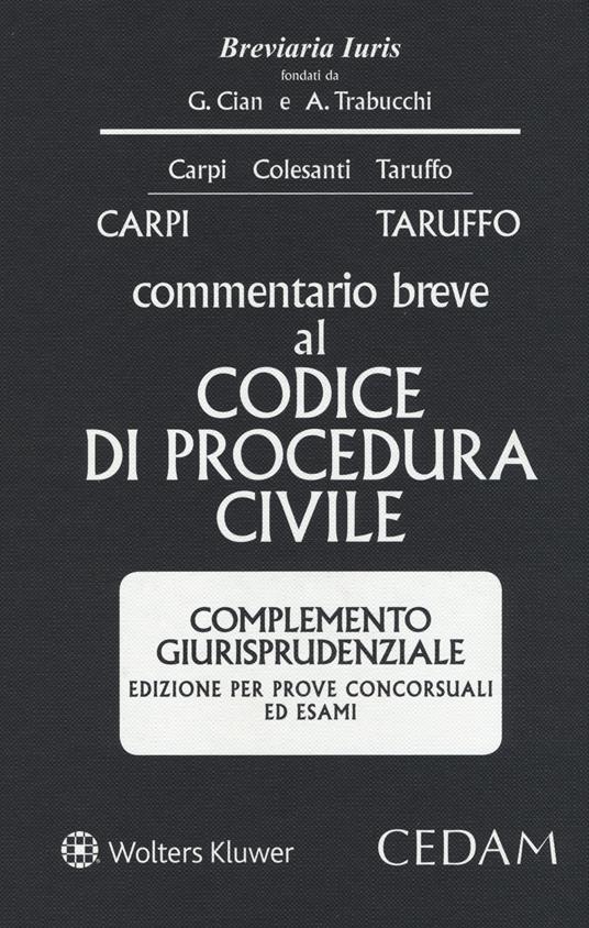 Commentario breve al codice di procedura civile. Complemento giurisprudenziale. Edizione per prove concorsuali ed esami - Federico Carpi,Michele Taruffo - copertina