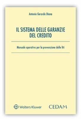 Il sistema delle garanzie del credito. Manuale operativo per la prevenzione delle liti - Antonio Gerardo Diana - copertina