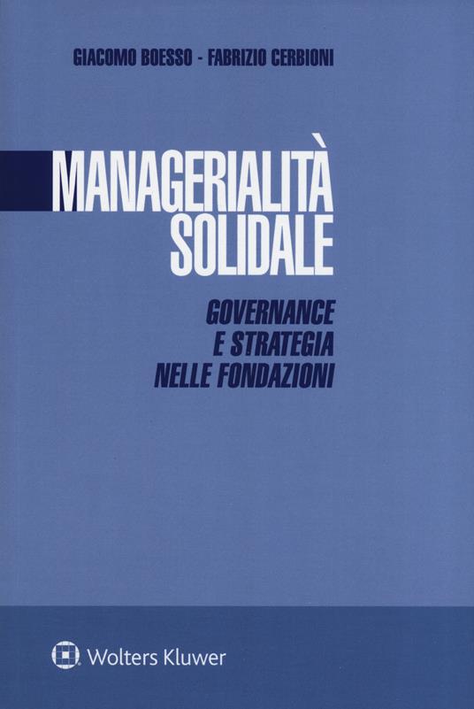 Managerialità solidale. Governance e strategia nelle fondazioni - Giacomo Boesso,Fabrizio Cerbioni - copertina