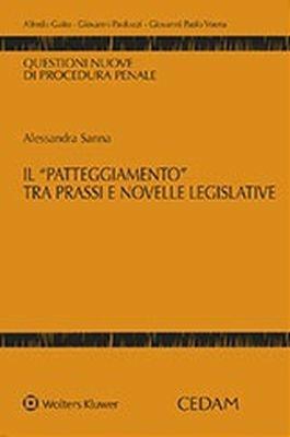 Il patteggiamento tra prassi e novelle legislative - Alessandra Sanna - copertina