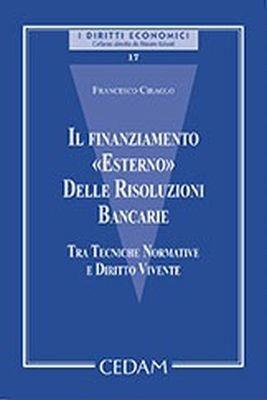 Il finanziamento «esterno» delle risoluzioni bancarie tra tecniche normative e diritto vivente - Francesco Ciraolo - copertina