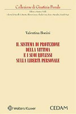 Il sistema di protezione della vittima e i suoi riflessi sulla libertà personale - Valentina Bonini - copertina