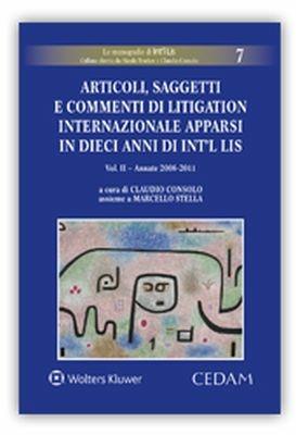 Articoli, saggetti e commenti di litigation internazionale apparsi in dieci anni di «Int’l Lis». Vol. 2: Annate 2006-2011 - copertina