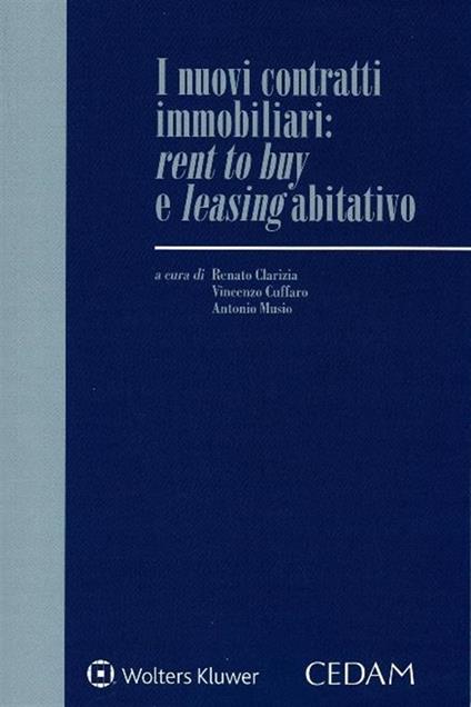 Nuovi contratti immobiliari: rent to buy e leasing abitativo - Renato Clarizia,Vincenzo Cuffaro,Antonio Musio - copertina