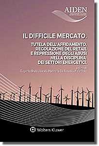 Il difficile mercato. Tutela dell'affidamento, regolazione del retail e repressione degli abusi nella disciplina dei settori energetici