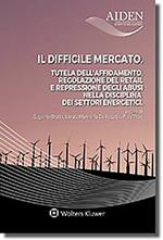 Il difficile mercato. Tutela dell'affidamento, regolazione del retail e repressione degli abusi nella disciplina dei settori energetici