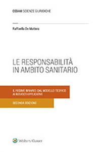 La responsabilità in ambito sanitario. Il regime binario: dal modello teorico ai risvolti applicativi - Raffaella De Matteis - copertina