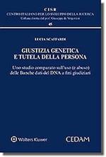 Giustizia genetica e tutela della persona. Uno studio comparato sull'uso (abuso) delle banche dati dna a fini giudiziari