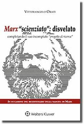Marx scienziato: disvelato. Completando il suo incompiuto progetto di ricerca - Vittorangelo Orati - copertina