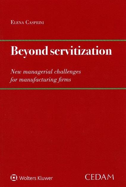 Beyond servitization. New managerial challenges for manufacturing firms - Elena Casprini - copertina