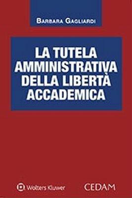 La tutela amministrativa della libertà accademica - Barbara Gagliardi - copertina
