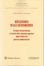 Riflessioni sulle giurisdizioni. Il riparto di giurisdizione e la tutela delle situazioni soggettive dopo il codice del processo amministrativo