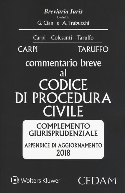 Commentario breve al codice di procedura civile. Complemento giurisprudenziale appendice di aggiornamento 2018 - Federico Carpi,Michele Taruffo - copertina