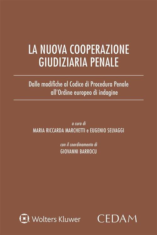 La nuova cooperazione giudiziaria penale. Dalle modifiche al codice di procedura penale all'ordine europeo d'indagine - Giovanni Barrocu,Maria Riccarda Marchetti,Eugenio Selvaggi - ebook