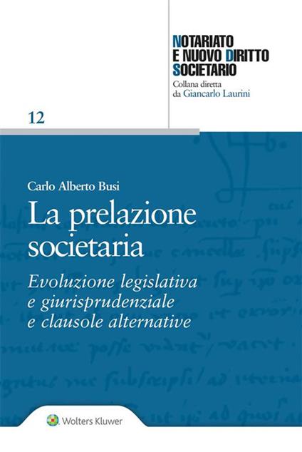 La prelazione societaria. Evoluzione legislativa e giurisprudenziale e clausole alternative - Carlo Alberto Busi - ebook