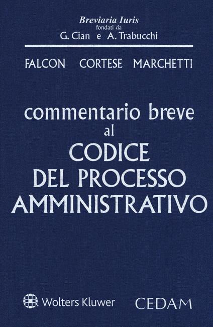 Commentario breve al codice del processo amministrativo - Giandomenico Falcon,Fulvio Cortese,Barbara Marchetti - copertina