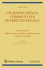 Giurisprudenza commentata di diritto penale. Vol. 2: Delitti contro la pubblica amministrazione e contro la giustizia