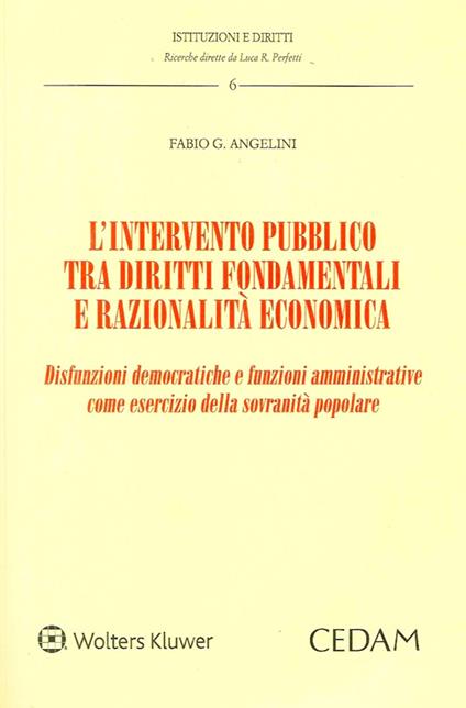 L'intervento pubblico tra diritti fondamentali e razionalità economica. Disfunzioni democratiche e funzioni amministrative come esercizio della sovranità popolare - Fabio G. Angelini - copertina
