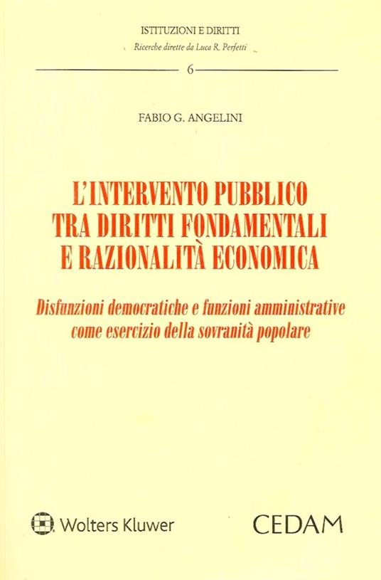 L'intervento pubblico tra diritti fondamentali e razionalità economica. Disfunzioni democratiche e funzioni amministrative come esercizio della sovranità popolare - Fabio G. Angelini - copertina