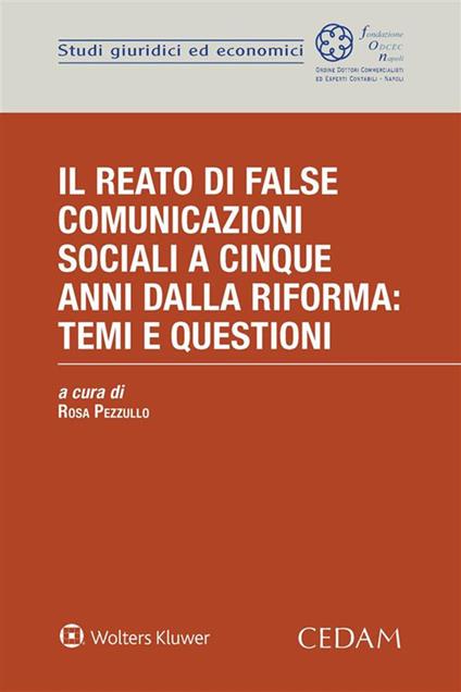 Il reato di false comunicazioni sociali a cinque anni dalla riforma: temi e questioni - Rosa Pezzullo - ebook