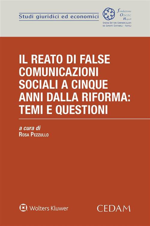 Il reato di false comunicazioni sociali a cinque anni dalla riforma: temi e questioni - Rosa Pezzullo - ebook