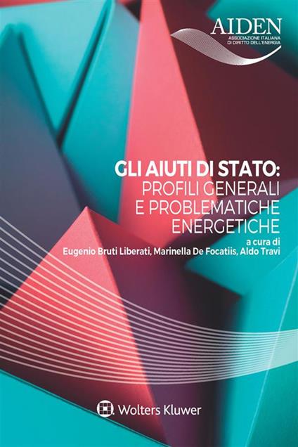 Gli aiuti di stato: profili generali e problematiche energetiche - Eugenio Bruti Liberati,Marinella De Focatiis,Aldo Travi - ebook