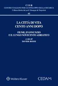 La città di vita cento anni dopo. Fiume, D'Annunzio e il lungo Novecento adriatico
