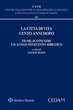 La città di vita cento anni dopo. Fiume, D'Annunzio e il lungo Novecento adriatico