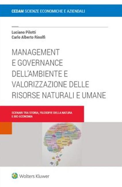 Management e governance dell’ambiente e valorizzazione delle risorse naturali e umane. Scenari tra storia filosofie della natura e bio-economia - Luciano Pilotti,Carlo Alberto Rinolf - copertina