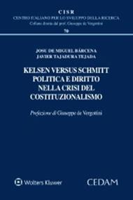 Kelsen versus Schmitt. Politica e diritto nella crisi del costituzionalismo