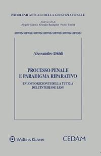 Processo penale e paradigma riparatorio. I nuovi orizzonti della tutela dell'interesse leso - copertina