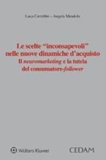 Le scelte «inconsapevoli» nelle nuove dinamiche d'acquisto. Il neuromarketing e la tutela del consumatore-follower